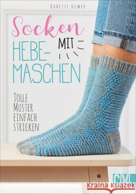 Socken mit Hebemaschen : Tolle Muster einfach stricken Ulmer, Babette 9783841065711 Christophorus-Verlag