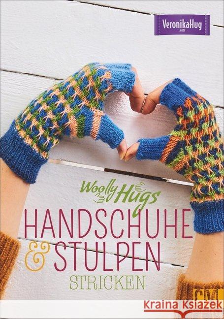 Woolly Hugs Handschuhe & Stulpen stricken Hug, Veronika 9783841065858 Christophorus-Verlag