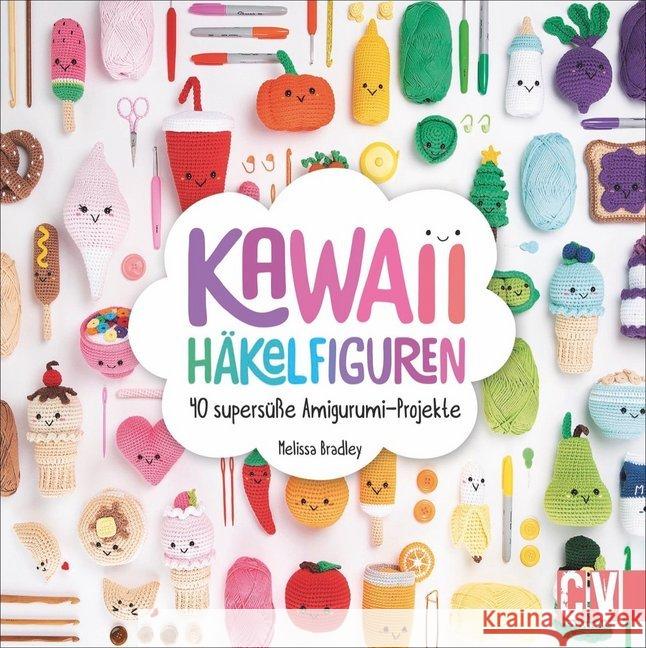 Kawaii Häkelfiguren : 40 supersüße Amigurumi-Projekte Bradley, Melissa 9783841066084