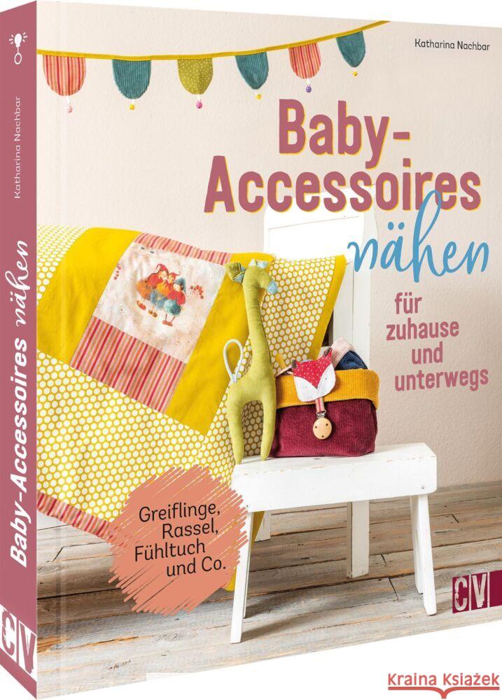 Baby-Accessoires nähen für zuhause und unterwegs Nachbar, Katharina 9783841067043