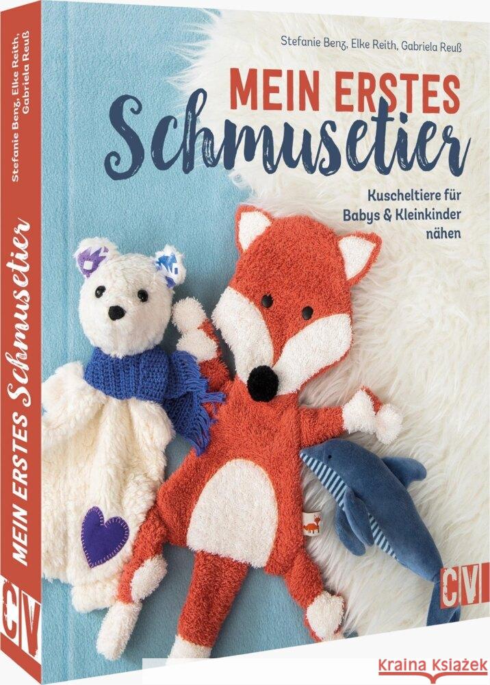 Mein erstes Schmusetier Benz, Stefanie, Reith, Elke, Reuß, Gabriela 9783841067210 Christophorus