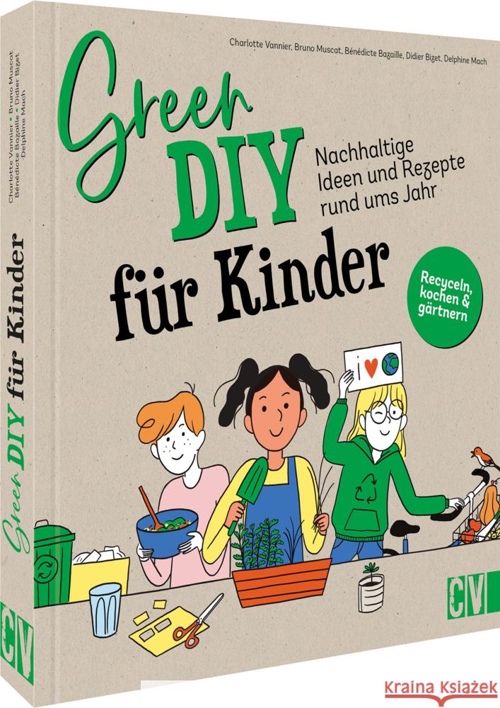 Green DIY für Kinder Vannier, Charlotte, Muscat, Bruno, Bazaille, Bénédicte 9783841102577 Christophorus-Verlag