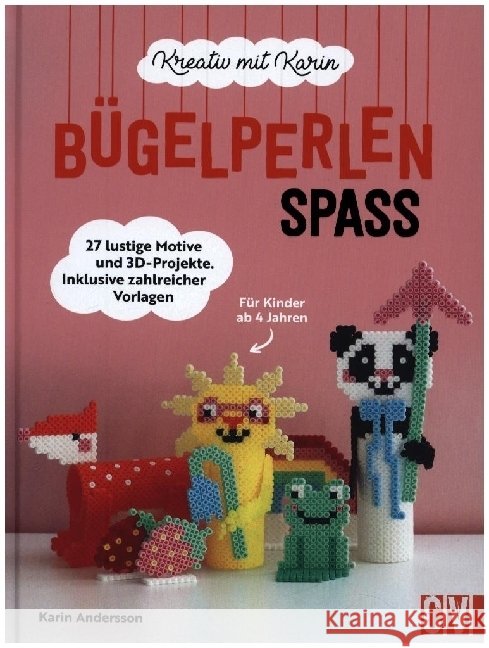 Kreativ mit Karin: Bügelperlen-Spaß Andersson, Karin 9783841103154