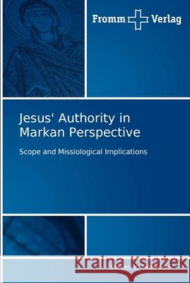 Jesus' Authority in Markan Perspective Mittwede, Steven K. 9783841600219 Fromm Verlag