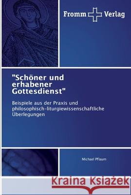 Schöner und erhabener Gottesdienst Pflaum, Michael 9783841600608