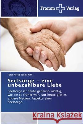 Seelsorge - eine unbezahlbare Liebe Tönnis Omi, Pater Alfred 9783841601216 Fromm Verlag