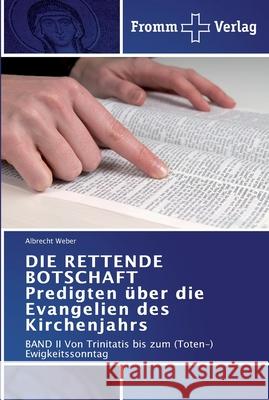 DIE RETTENDE BOTSCHAFT Predigten über die Evangelien des Kirchenjahrs Albrecht Weber 9783841601452 Fromm Verlag