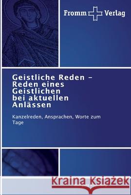 Geistliche Reden - Reden eines Geistlichen bei aktuellen Anlässen Kolnsberg, Wolfgang 9783841601520 Fromm Verlag