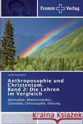 Anthroposophie und Christentum. Band 2: Die Lehren im Vergleich Lothar Gassmann 9783841601780 Fromm Verlag