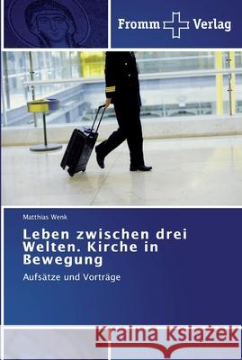 Leben zwischen drei Welten. Kirche in Bewegung Matthias Wenk 9783841602107 Fromm Verlag