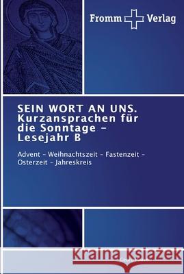 SEIN WORT AN UNS. Kurzansprachen für die Sonntage - Lesejahr B Georg Pauser 9783841602466 Fromm Verlag