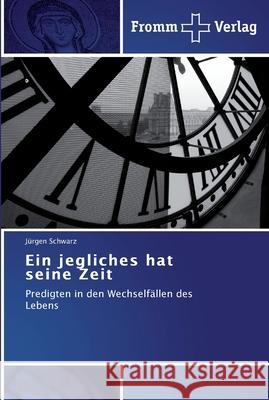 Ein jegliches hat seine Zeit Jürgen Schwarz 9783841602732 Fromm Verlag