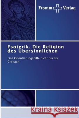 Esoterik. Die Religion des Übersinnlichen Joseph Schumacher 9783841603050 Fromm Verlag