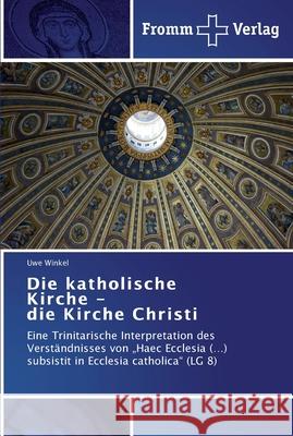 Die katholische Kirche - die Kirche Christi Winkel, Uwe 9783841603326 Fromm Verlag