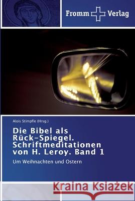 Die Bibel als Rück-Spiegel. Schriftmeditationen von H. Leroy. Band 1 Stimpfle (Hrsg )., Alois 9783841603357