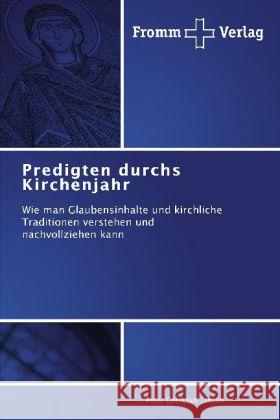 Predigten durchs Kirchenjahr : Wie man Glaubensinhalte und kirchliche Traditionen verstehen und nachvollziehen kann Jansen, Peter Cornelius 9783841604699