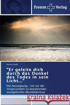 Er geleite dich durch das Dunkel des Todes in sein Licht... Kiehl, Kerstin 9783841604729