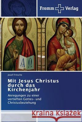 Mit Jesus Christus durch das Kirchenjahr Fritsche, Josef 9783841604767 Fromm Verlag