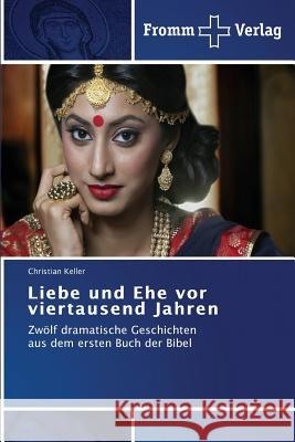 Liebe und Ehe vor viertausend Jahren Keller, Christian 9783841605047