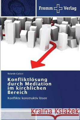 Konfliktlösung durch Mediation im kirchlichen Bereich Galizzi, Rolande 9783841605313 Fromm Verlag