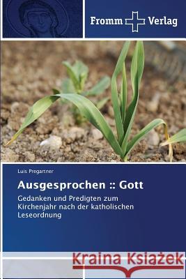 Ausgesprochen: Gott Pregartner Luis 9783841606150 Fromm Verlag