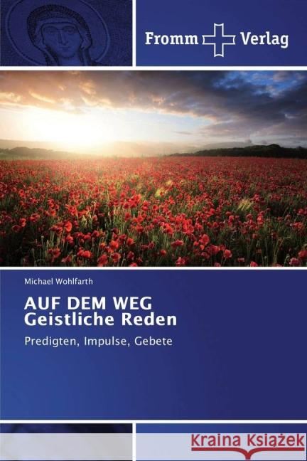 AUF DEM WEG Geistliche Reden : Predigten, Impulse, Gebete Wohlfarth, Michael 9783841606266