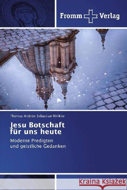 Jesu Botschaft für uns heute : Moderne Predigten und geistliche Gedanken Winkler, Thomas Andrew Sebastian 9783841606419