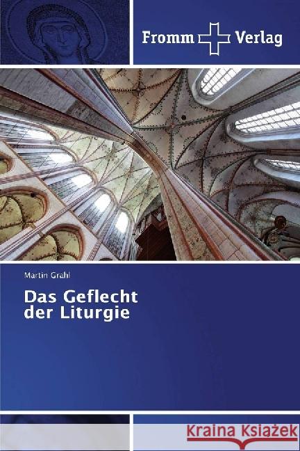 Das Geflecht der Liturgie Grahl, Martin 9783841606563