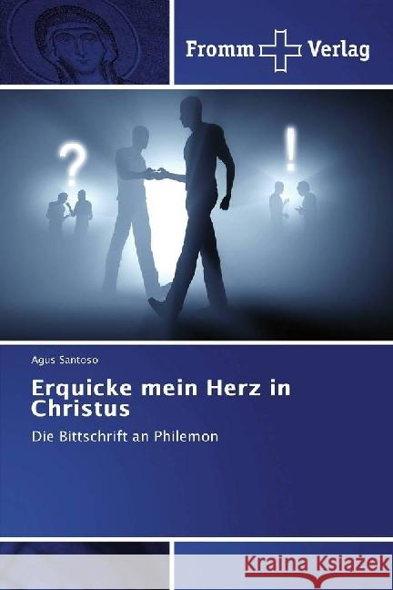 Erquicke mein Herz in Christus : Die Bittschrift an Philemon Santoso, Agus 9783841606570