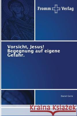 Vorsicht Jesus! Begegnung auf eigene Gefahr Gerte, Daniel 9783841606822 Fromm Verlag