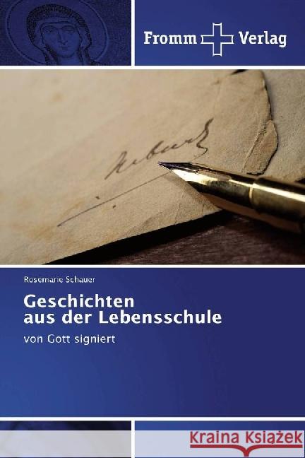 Geschichten aus der Lebensschule : von Gott signiert Schauer, Rosemarie 9783841606891