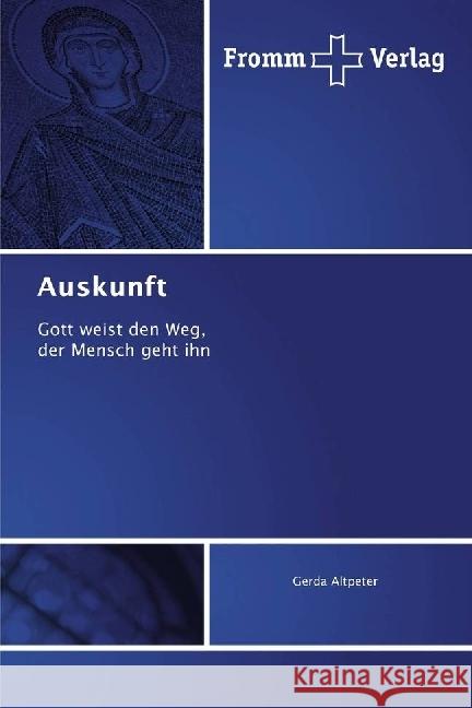 Auskunft : Gott weist den Weg, der Mensch geht ihn Altpeter, Gerda 9783841609502