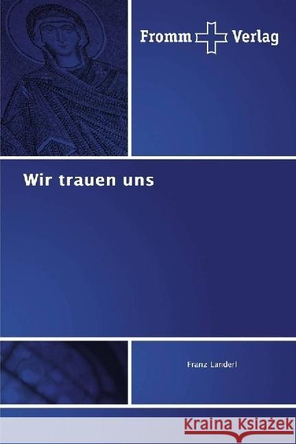 Wir trauen uns Landerl, Franz 9783841609625 Fromm Verlag