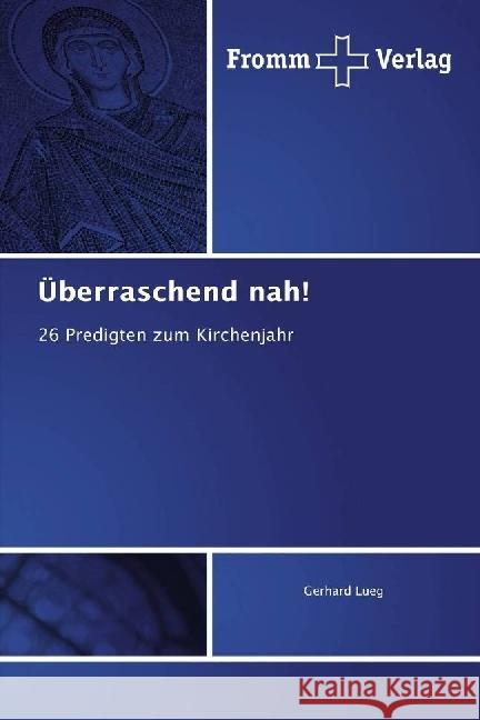 Überraschend nah! : 26 Predigten zum Kirchenjahr Lueg, Gerhard 9783841609632