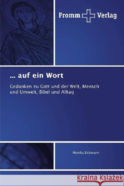 ... auf ein Wort : Gedanken zu Gott und der Welt, Mensch und Umwelt, Bibel und Alltag Dittmann, Monika 9783841609663