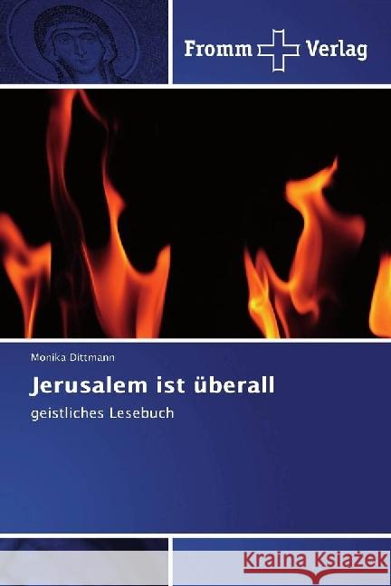 Jerusalem ist überall : geistliches Lesebuch Dittmann, Monika 9783841609717