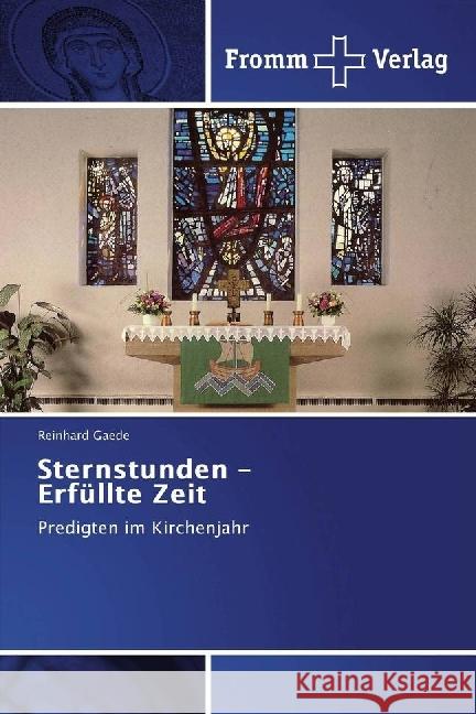 Sternstunden - Erfüllte Zeit : Predigten im Kirchenjahr Gaede, Reinhard 9783841609816