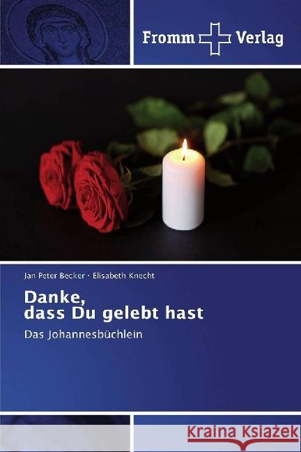 Danke, dass Du gelebt hast : Das Johannesbüchlein Becker, Jan Peter; Knecht, Elisabeth 9783841609892