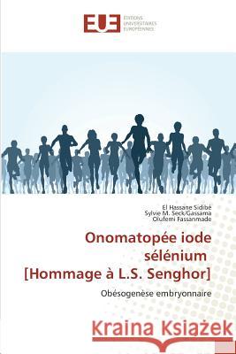 Onomatopée iode sélénium [Hommage à L.S. Senghor] : Obésogenèse embryonnaire Sidibé, El Hassane; Seck/Gassama, Sylvie M.; Fassanmade, Olufemi 9783841611017 Éditions universitaires européennes