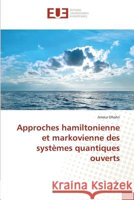 Approches hamiltonienne et markovienne des systèmes quantiques ouverts Dhahri, Ameur 9783841611888