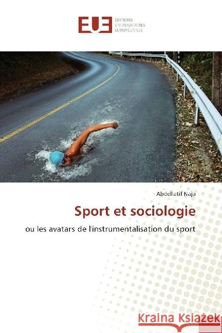 Sport et sociologie : ou les avatars de l'instrumentalisation du sport Naja, Abdellatif 9783841612472