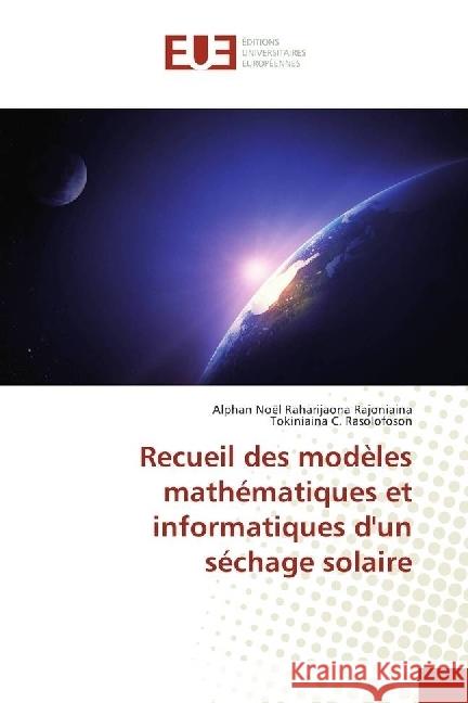 Recueil des modèles mathématiques et informatiques d'un séchage solaire Raharijaona Rajoniaina, Alphan Noël; Rasolofoson, Tokiniaina C. 9783841612687 Éditions universitaires européennes