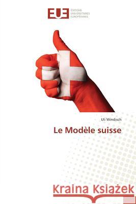 Le Modèle suisse Windisch, Uli 9783841612854 Éditions universitaires européennes