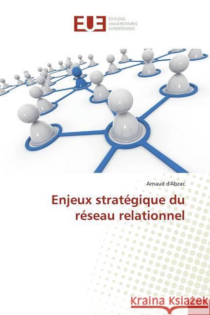 Enjeux stratégique du réseau relationnel d'Abzac, Arnaud 9783841612946