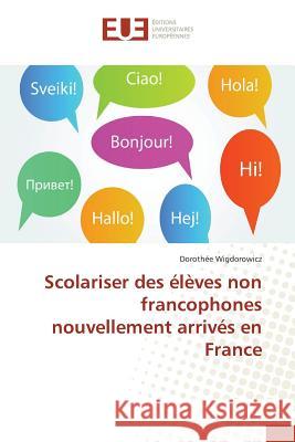 Scolariser des élèves non francophones nouvellement arrivés en France Wigdorowicz, Dorothée 9783841613325