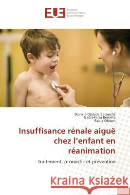 Insuffisance rénale aiguë chez l'enfant en réanimation : traitement, pronostic et prévention Batouche, Djamila-Djahida; Benatta, Nadia-Faiza; Okbani, Rabia 9783841613349 Éditions universitaires européennes