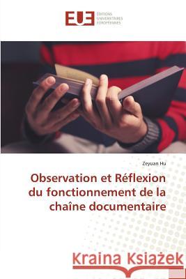 Observation et Réflexion du fonctionnement de la chaîne documentaire Hu, Zeyuan 9783841613424