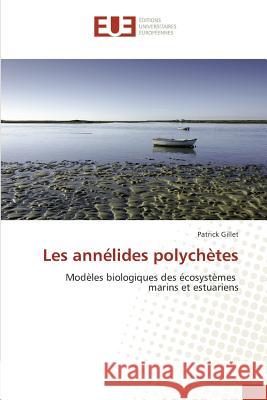 Les annélides polychètes : Modèles biologiques des écosystèmes marins et estuariens Gillet, Patrick 9783841613608