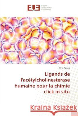 Ligands de l'acétylcholinestérase humaine pour la chimie click in situ Ronco, Cyril 9783841615145