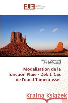 Modélisation de la fonction Pluie - Débit. Cas de l'oued Tamenrasset Elhoussaoui, Abdelghani; Baba-Hamed, Kamila; Bouanani, Abderrazak 9783841615190 Éditions universitaires européennes